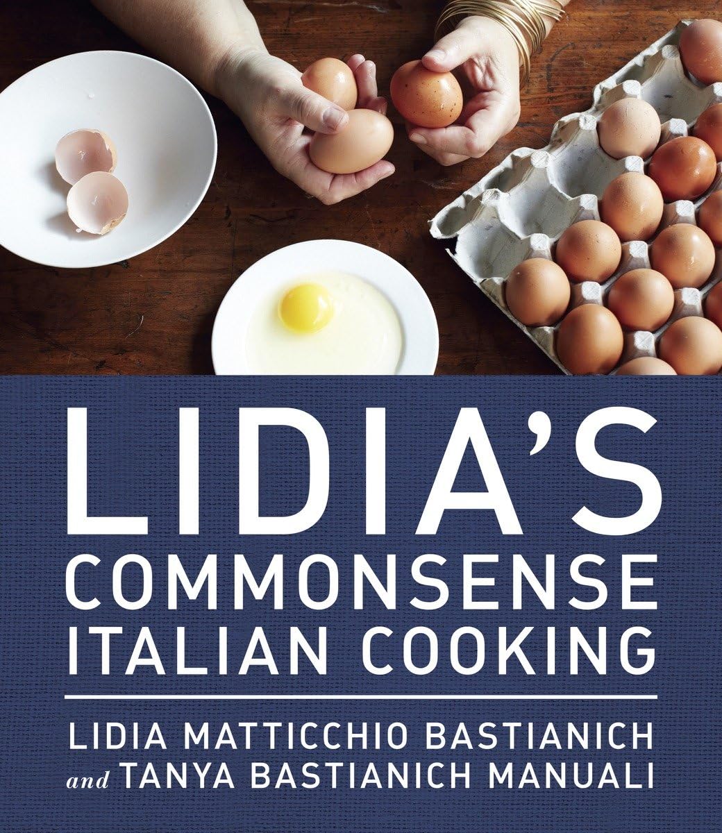 Lidia'S Commonsense Italian Cooking: 150 Delicious And Simple Recipes Anyone Can Master: A Cookbook,New
