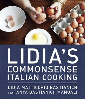 Lidia'S Commonsense Italian Cooking: 150 Delicious And Simple Recipes Anyone Can Master: A Cookbook,New