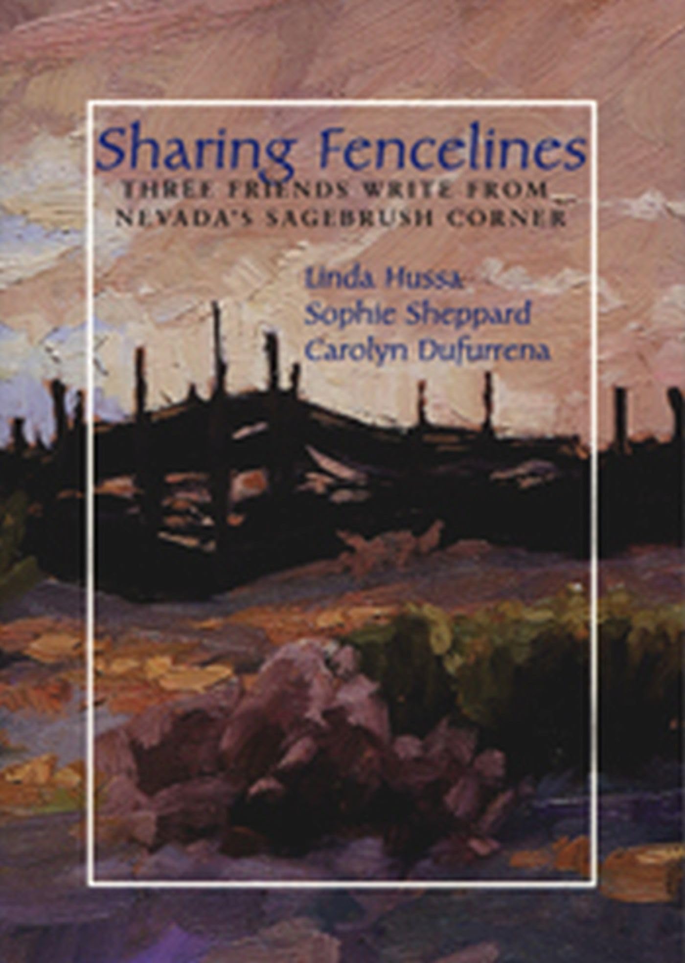 Sharing Fencelines: Three Friends Write From Nevada's Sagebrush Corner,Used