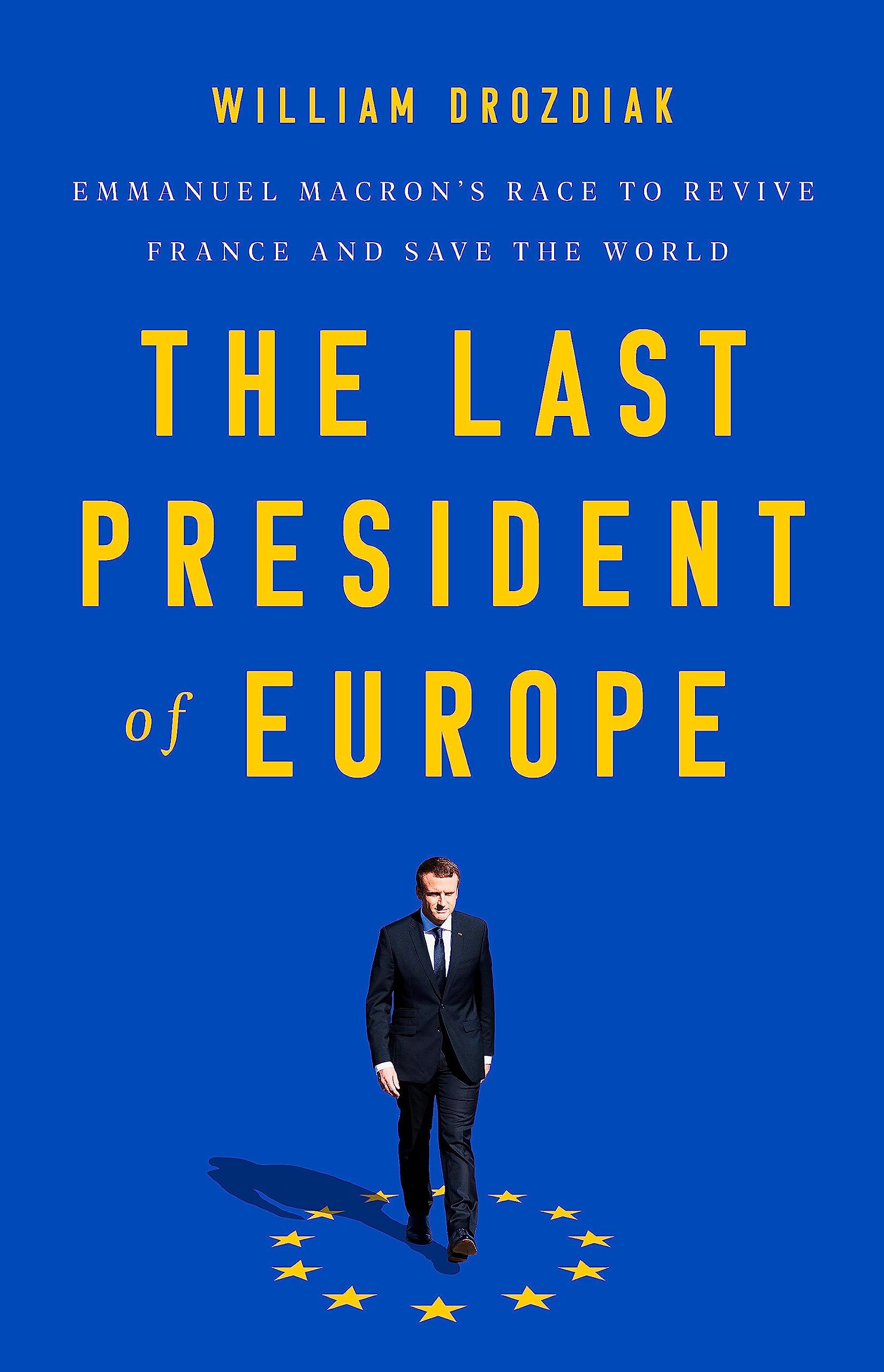 The Last President of Europe: Emmanuel Macron's Race to Revive France and Save the World,Used