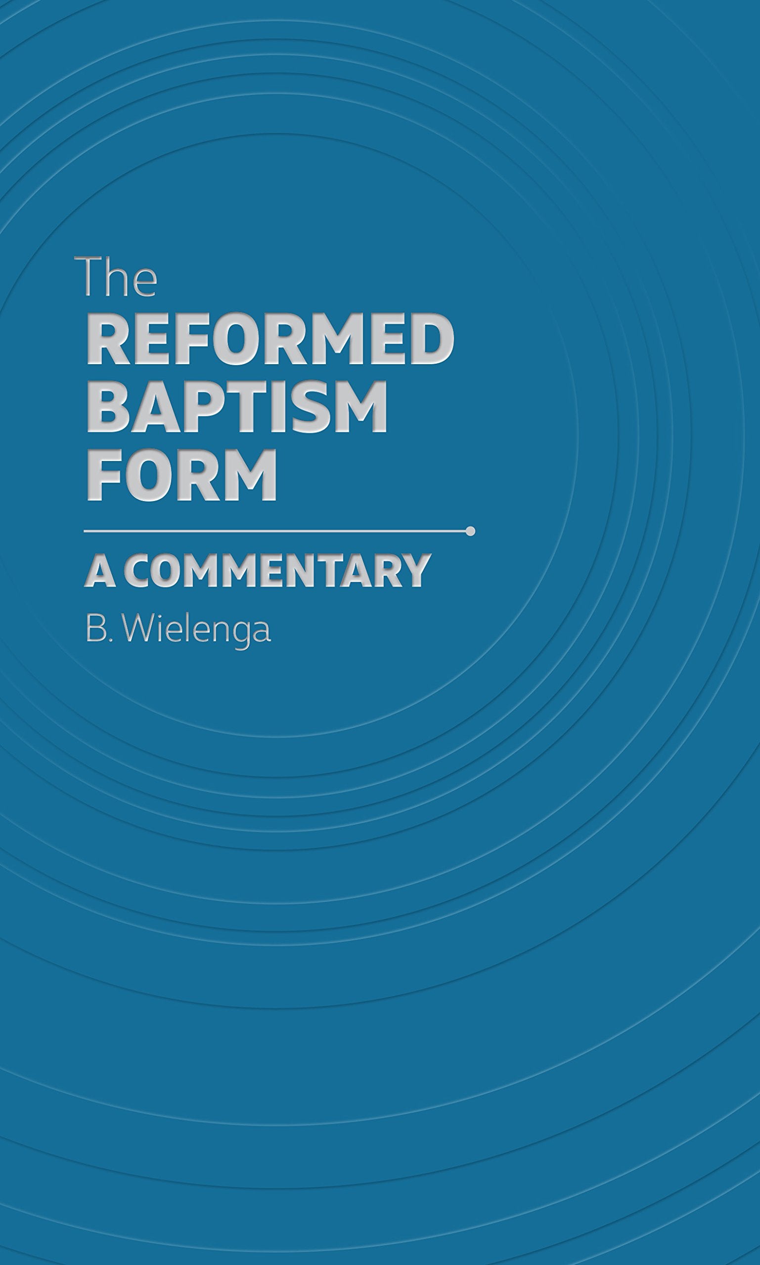 The Reformed Baptism Form: A Commentary,Used