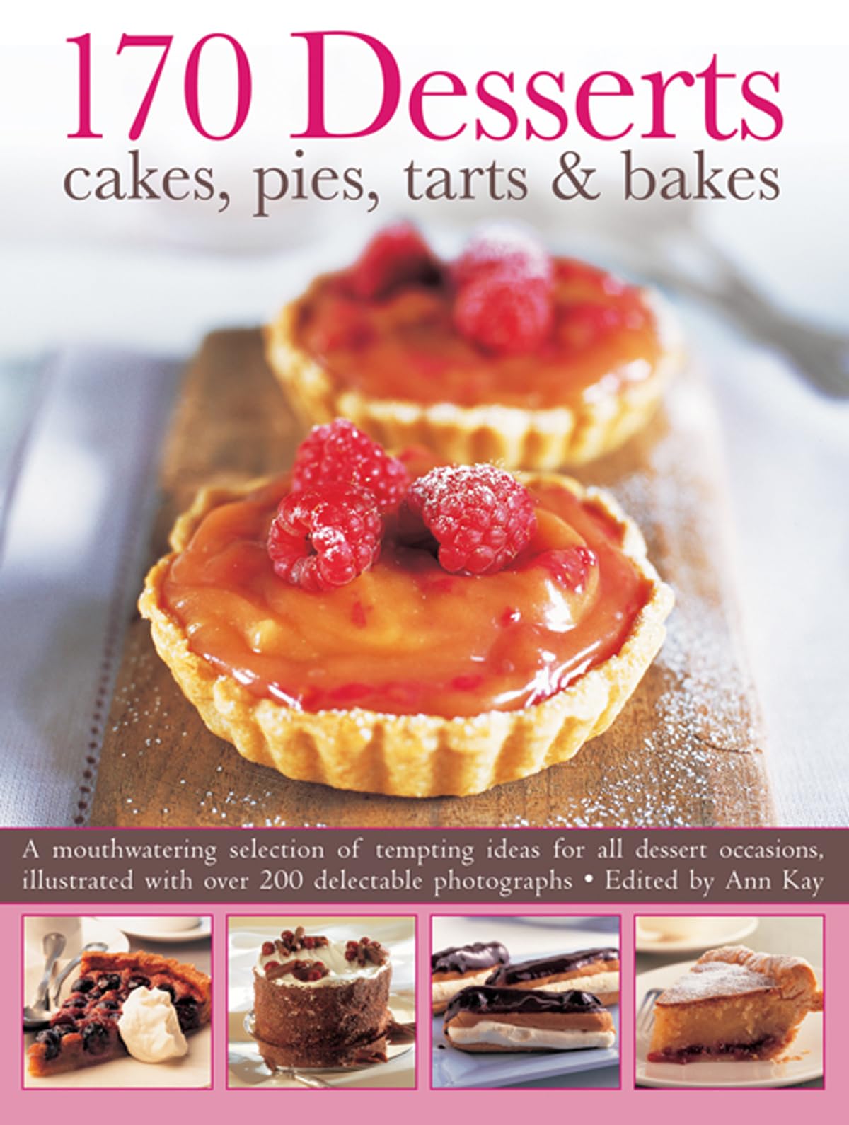 170 Desserts: Cakes, Pies, Tarts & Bakes: A Mouthwatering Selection Of Tempting Ideas For All Dessert Occasions, Illustrated Wit,Used