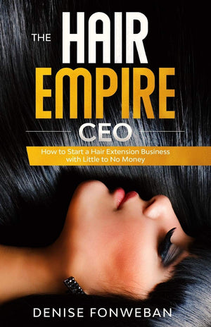 THE HAIR EMPIRE CEO: How to Start a Hair Extension Business with Little to No Money,Used