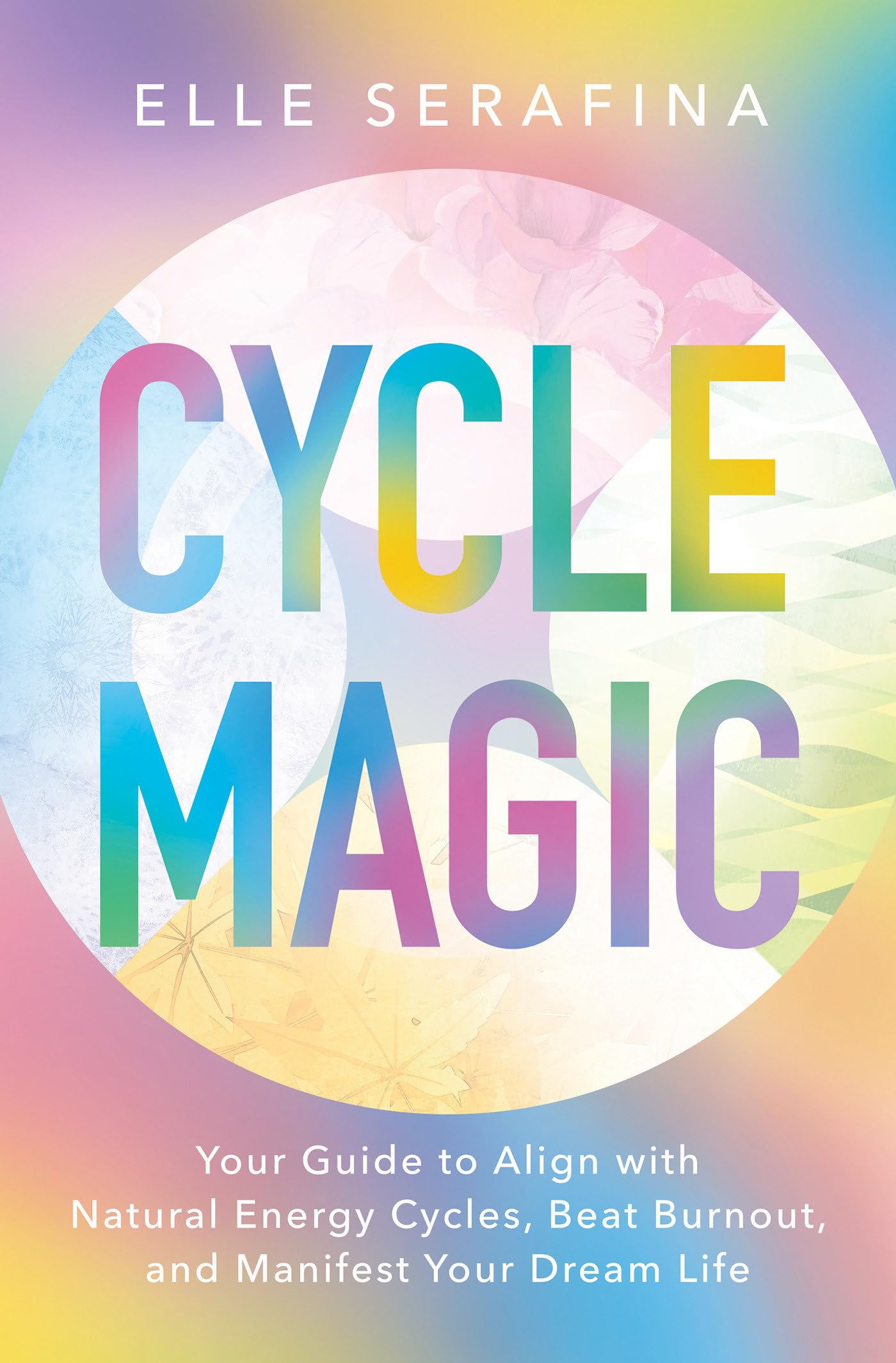 Cycle Magic: Your Guide To Align With Natural Energy Cycles, Beat Burnout, And Manifest Your Dream Life