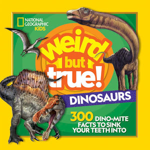 Weird But True! Dinosaurs: 300 DinoMite Facts to Sink Your Teeth Into,New