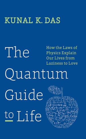 The Quantum Guide to Life: How The Laws Of Physics Explain Our Lives From Laziness To Love,New
