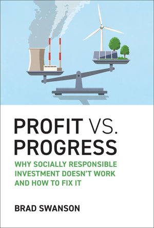 Profit Vs. Progress: Why Socially Responsible Investment DoesnT Work And How To Fix It