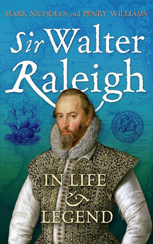Sir Walter Raleigh: In Life And Legend,New