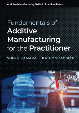 Fundamentals of Additive Manufacturing for the Practitioner (Additive Manufacturing Skills in Practice),Used