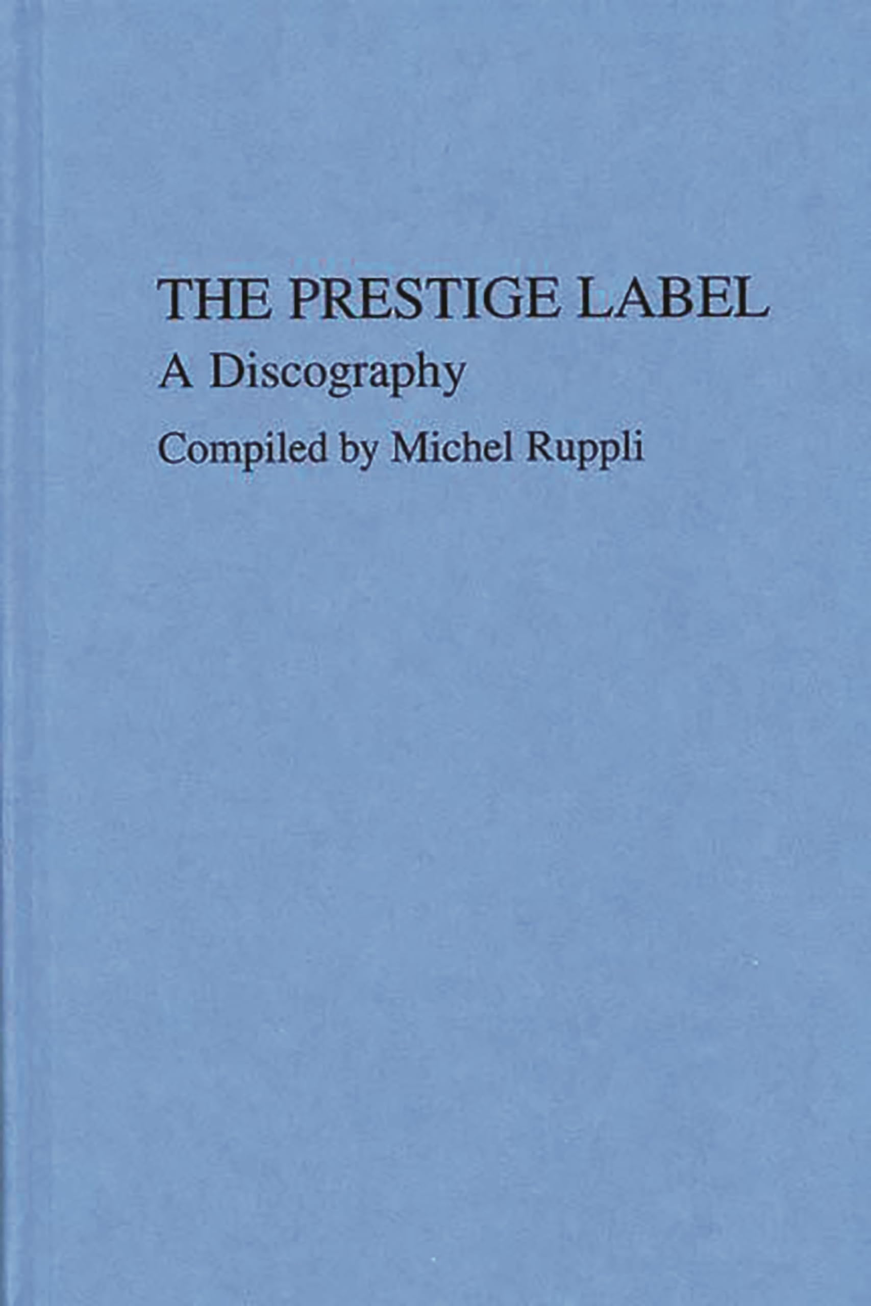 The Prestige Label: A Discography (Discographies: Association for Recorded Sound Collections Discographic Reference),Used