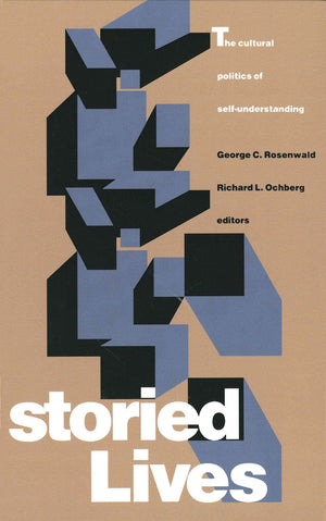 Storied Lives: The Cultural Politics Of Selfunderstanding,New