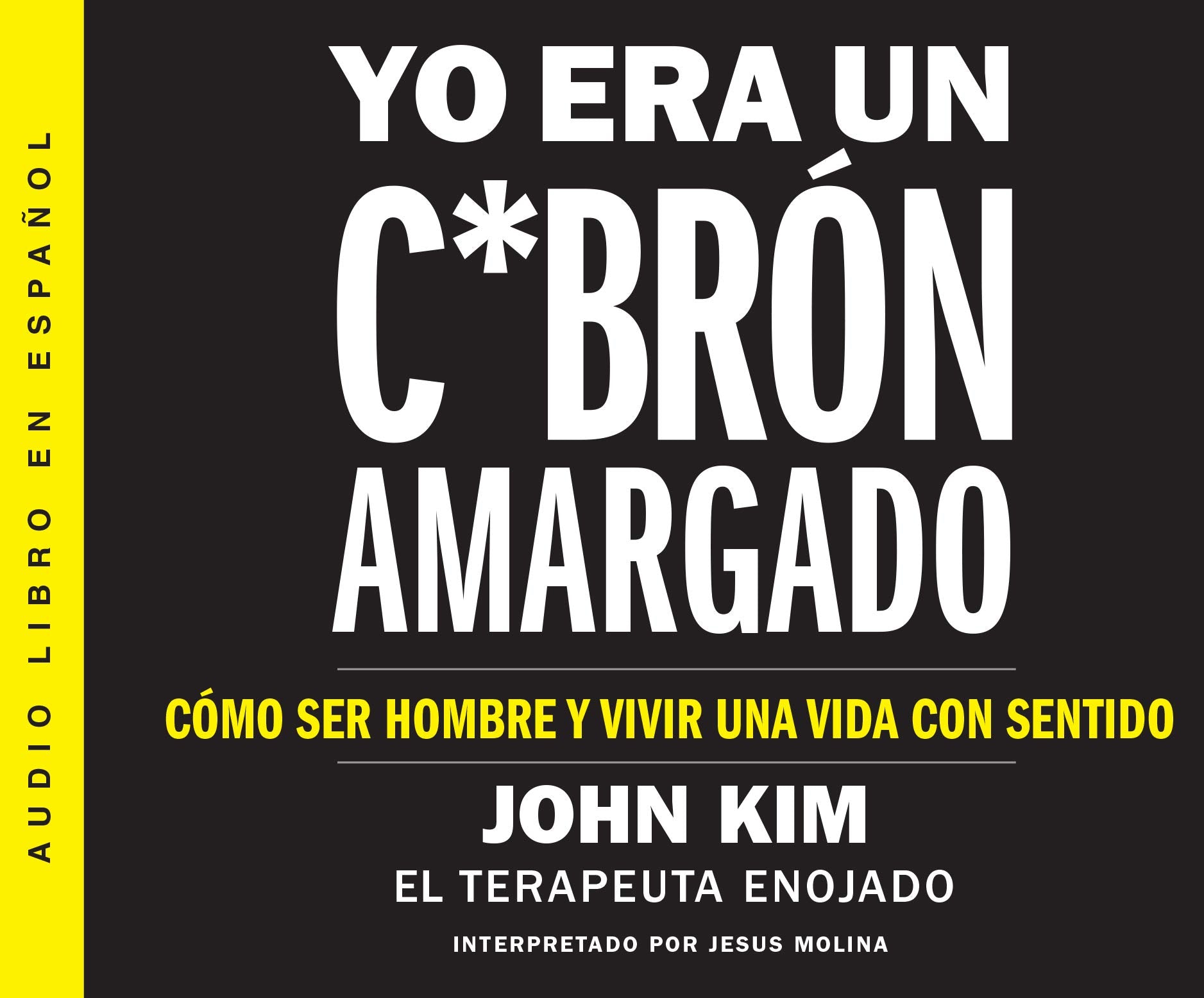 Yo era un c*brn amargado (I used to Be a Miserable F*ck): Cmo ser hombre y vivir una vida con sentido (An Everyman's Guide t,Used