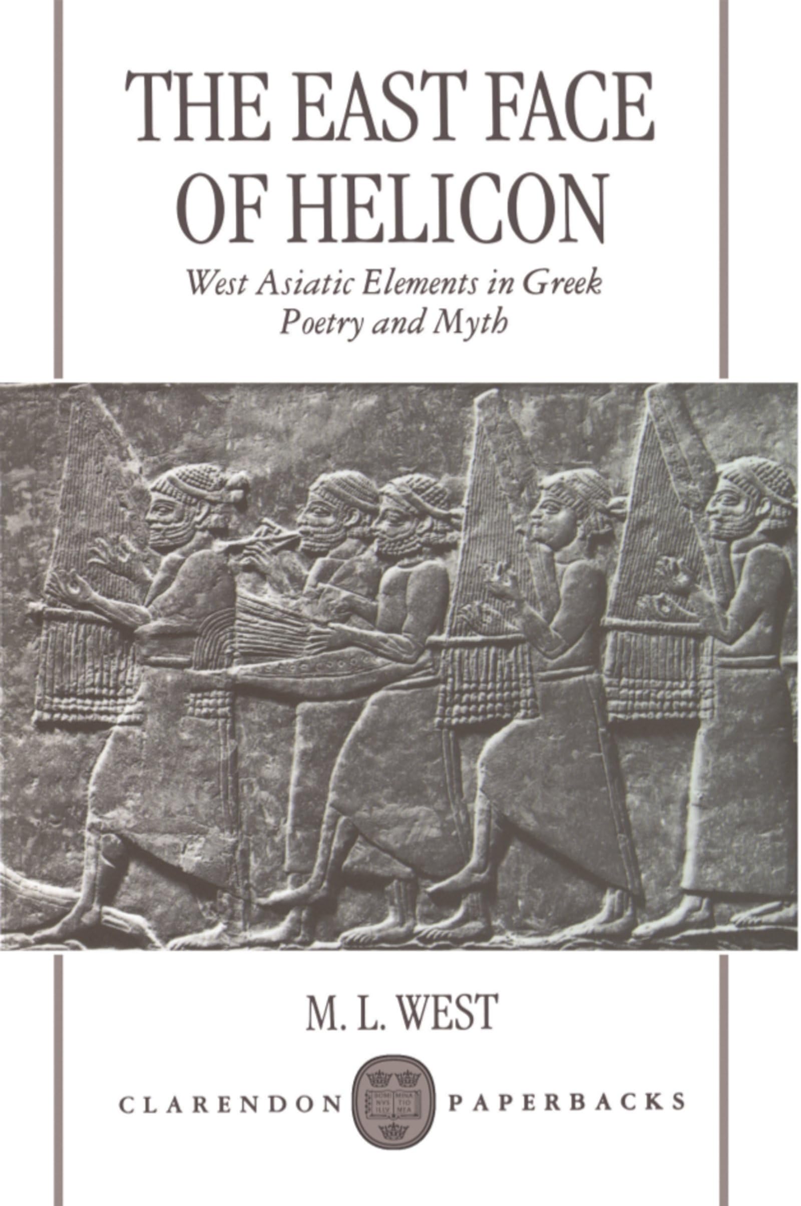 The East Face of Helicon: West Asiatic Elements in Greek Poetry and Myth (Clarendon Paperbacks),Used