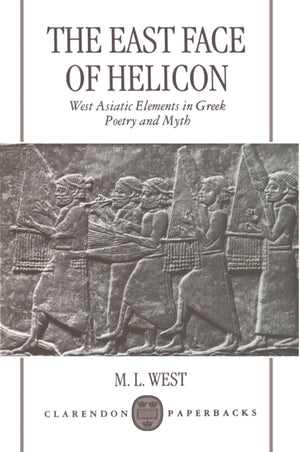 The East Face of Helicon: West Asiatic Elements in Greek Poetry and Myth (Clarendon Paperbacks),Used