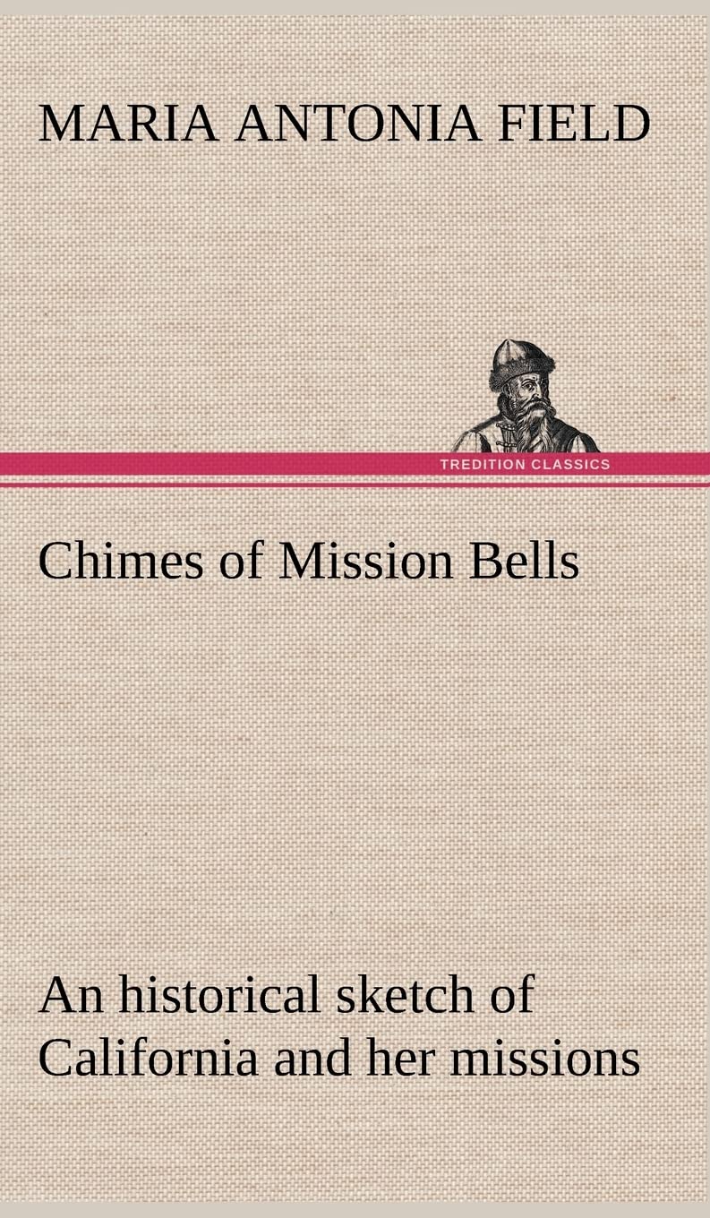 Chimes of Mission Bells; an historical sketch of California and her missions,Used