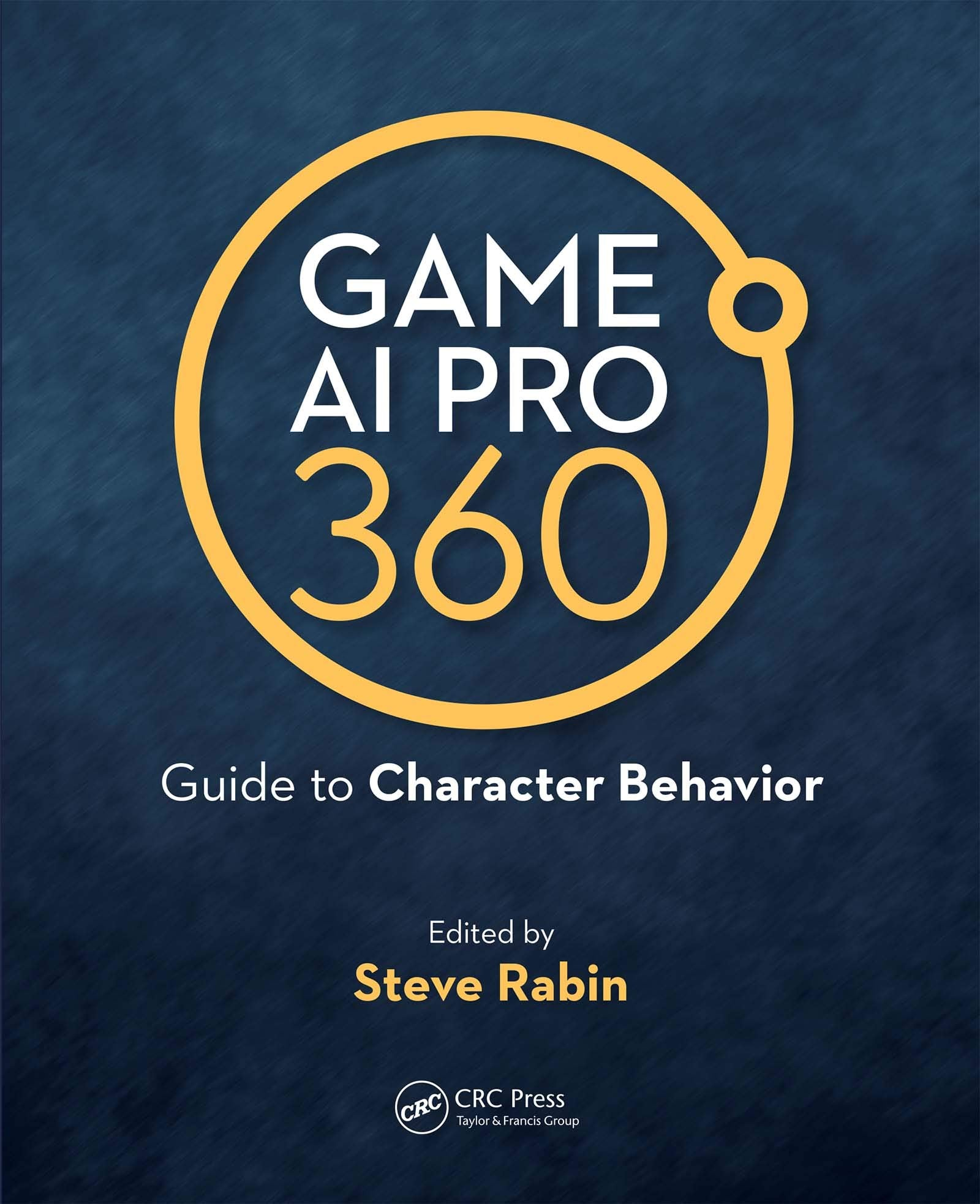 Game AI Pro 360: Guide to Character Behavior: Guide to Character Behavior,Used