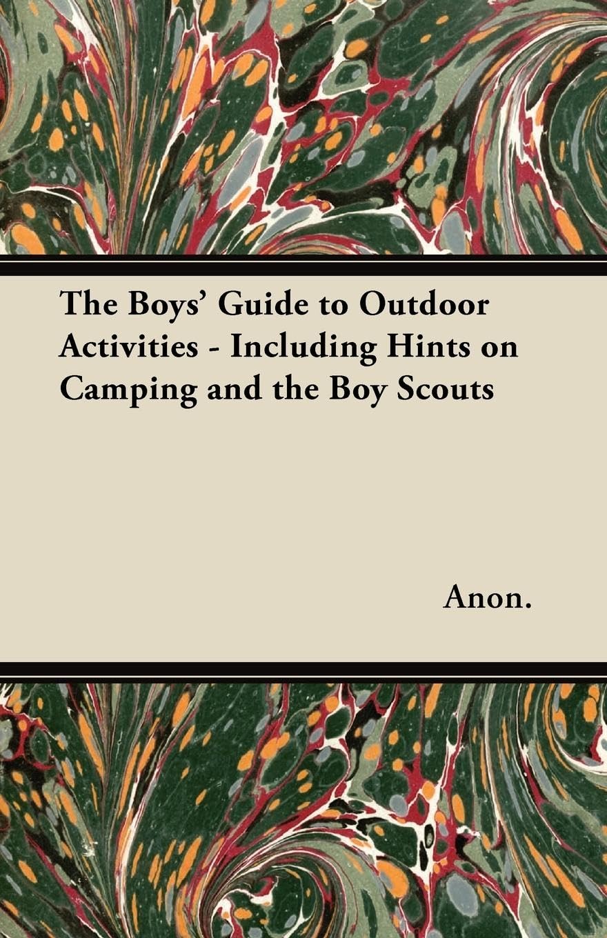 The Boys' Guide To Outdoor Activities  Including Hints On Camping And The Boy Scouts,Used