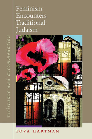 Feminism Encounters Traditional Judaism: Resistance and Accommodation (HBI Series on Jewish Women),New