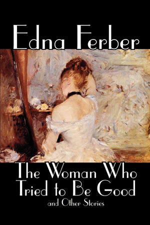 The Woman Who Tried To Be Good And Other Stories (Wildside Classic),New