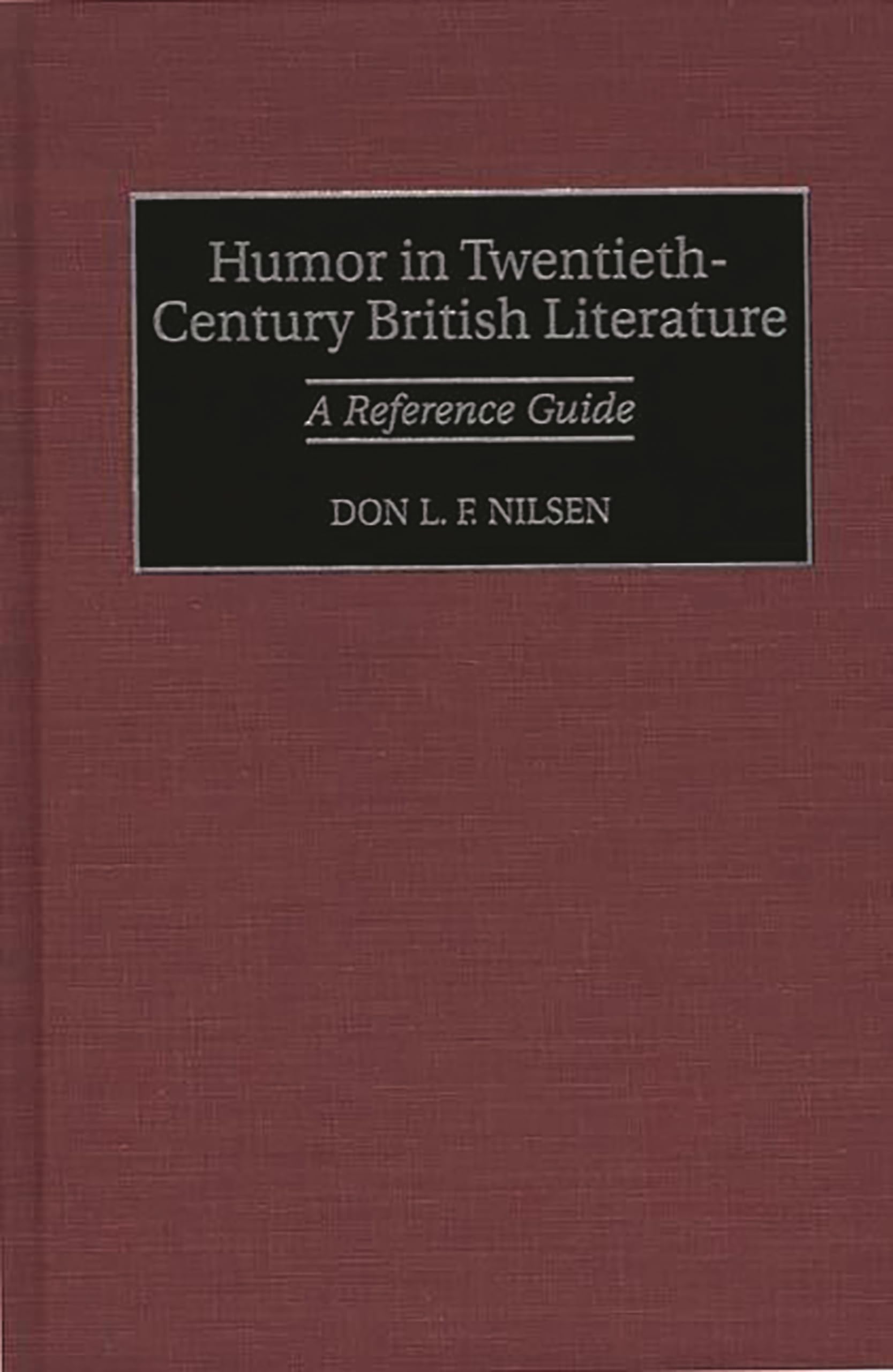 Humor in TwentiethCentury British Literature: A Reference Guide,Used