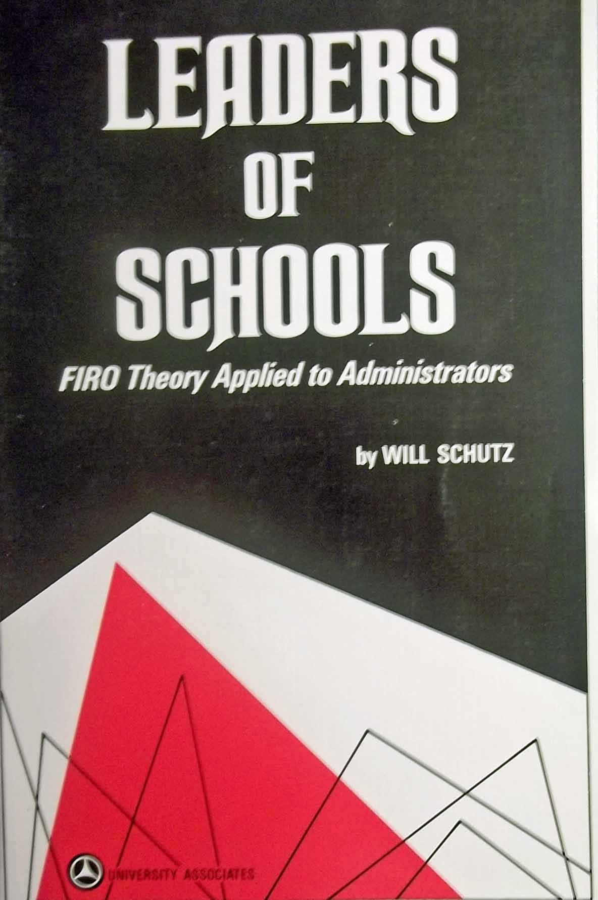 Leaders of Schools: FIRO Theory Applied to Administrators,Used