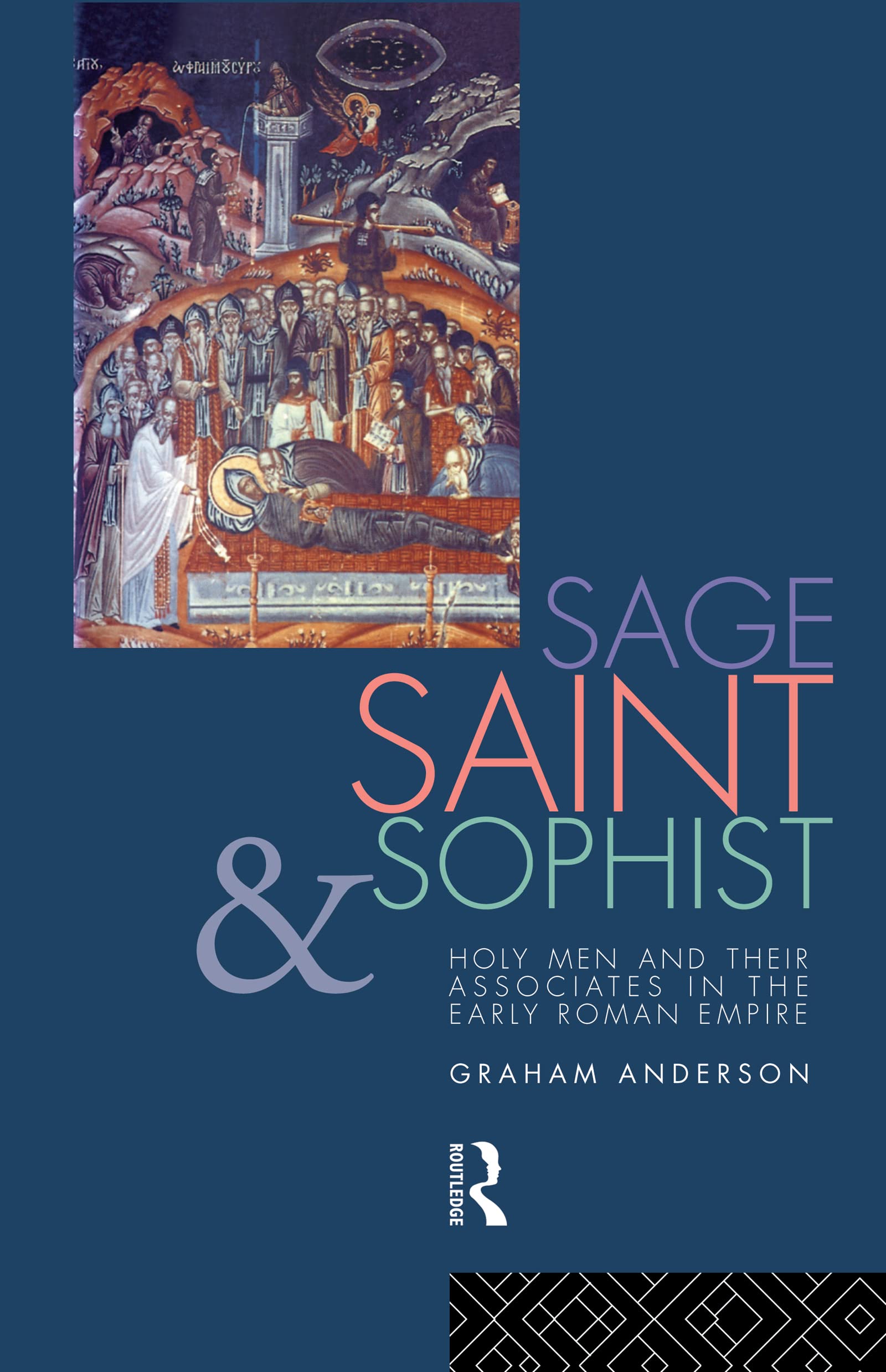 Sage, Saint And Sophist: Holy Men And Their Associates In The Early Roman Empire