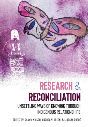 Research and Reconciliation: Unsettling Ways of Knowing Through Indigenous Relationships,Used