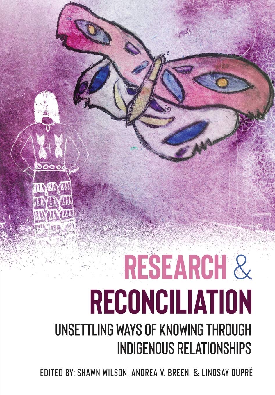 Research and Reconciliation: Unsettling Ways of Knowing Through Indigenous Relationships,Used