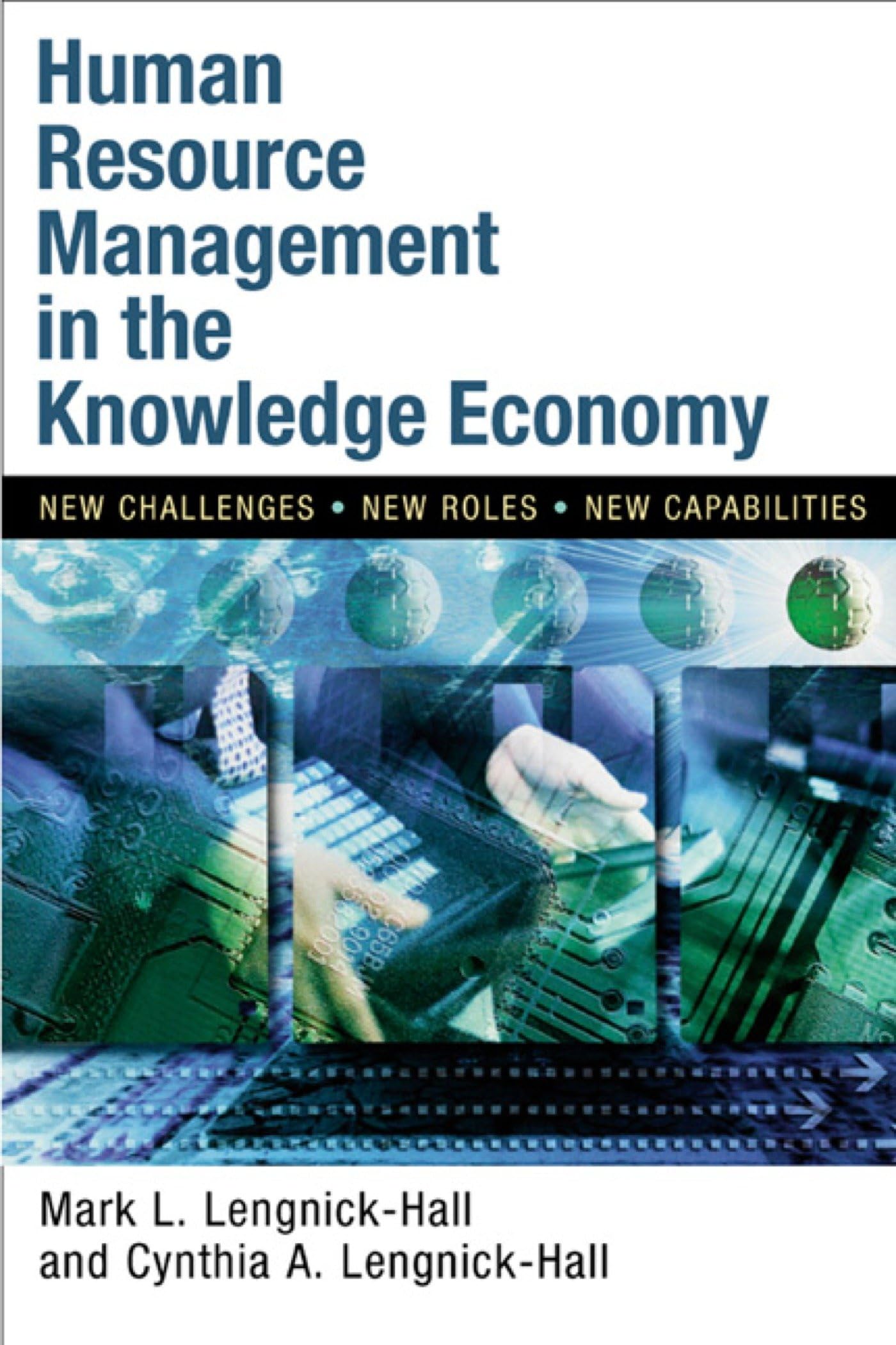 Human Resource Management in the Knowledge Economy: New Challenges, New Roles, New Capabilities,Used
