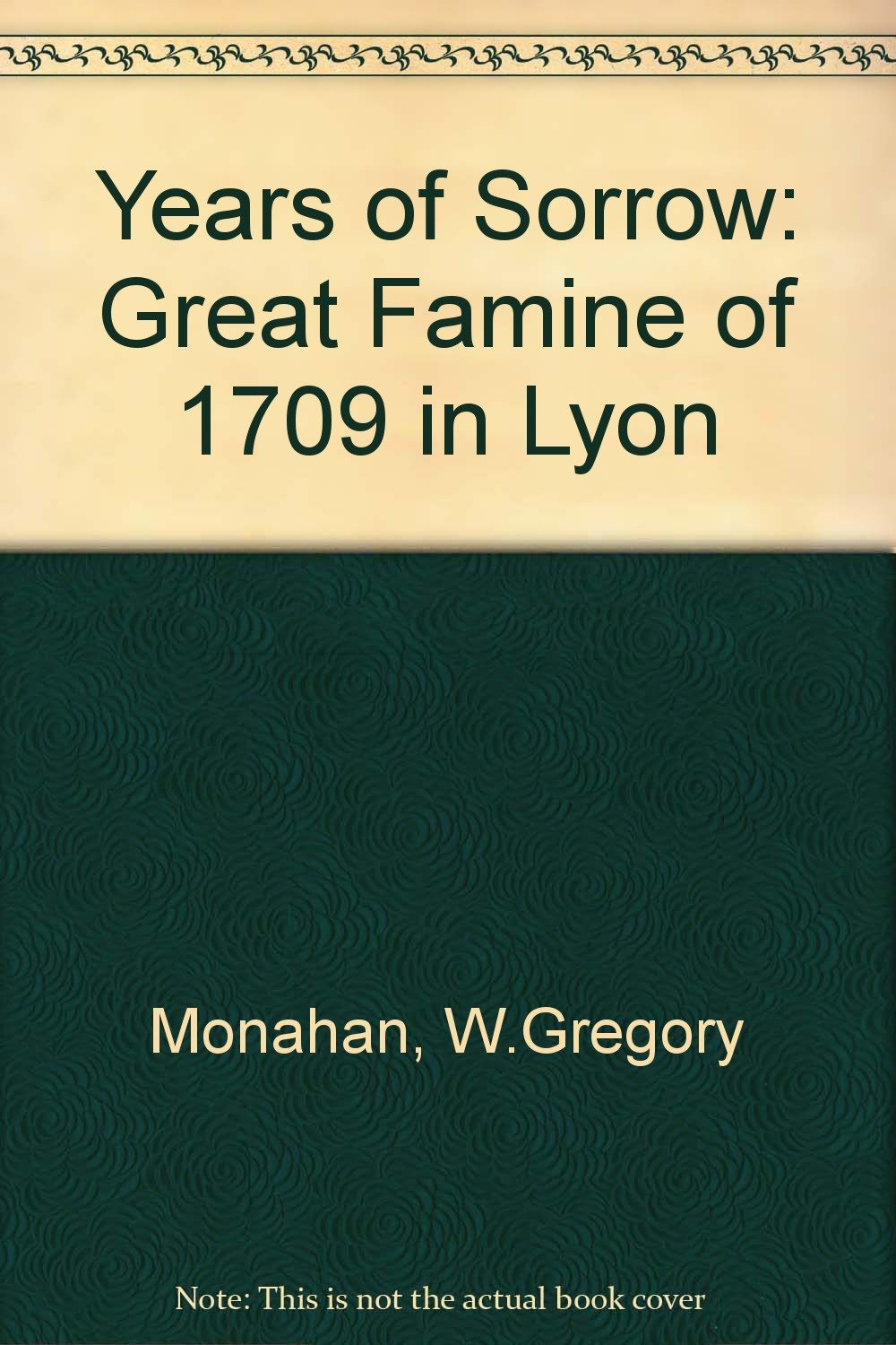 Year of Sorrows: The Great Famine of 1709 in Lyon,Used