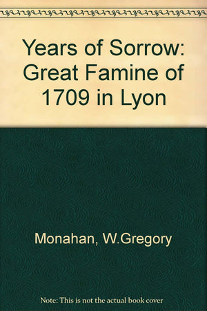 Year of Sorrows: The Great Famine of 1709 in Lyon,Used