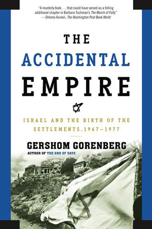 The Accidental Empire: Israel and the Birth of the Settlements, 19671977,Used