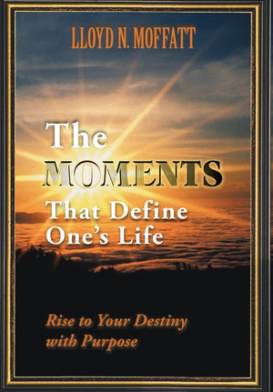 The Moments That Define One'S Life: Rise To Your Destiny With Purpose,New