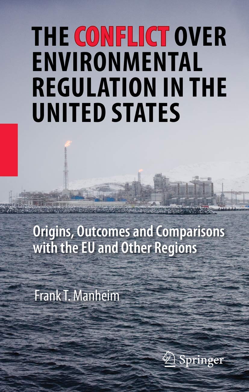 The Conflict Over Environmental Regulation in the United States: Origins, Outcomes, and Comparisons With the EU and Other Region,Used