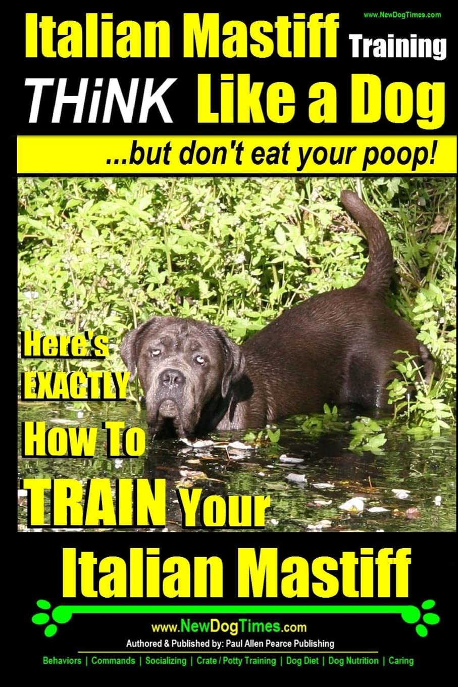 Italian Mastiff, Italian Mastiff Training  Think Like a Dog...but don't eat your poop!: Here's EXACTLY How to TRAIN Your Italian,Used