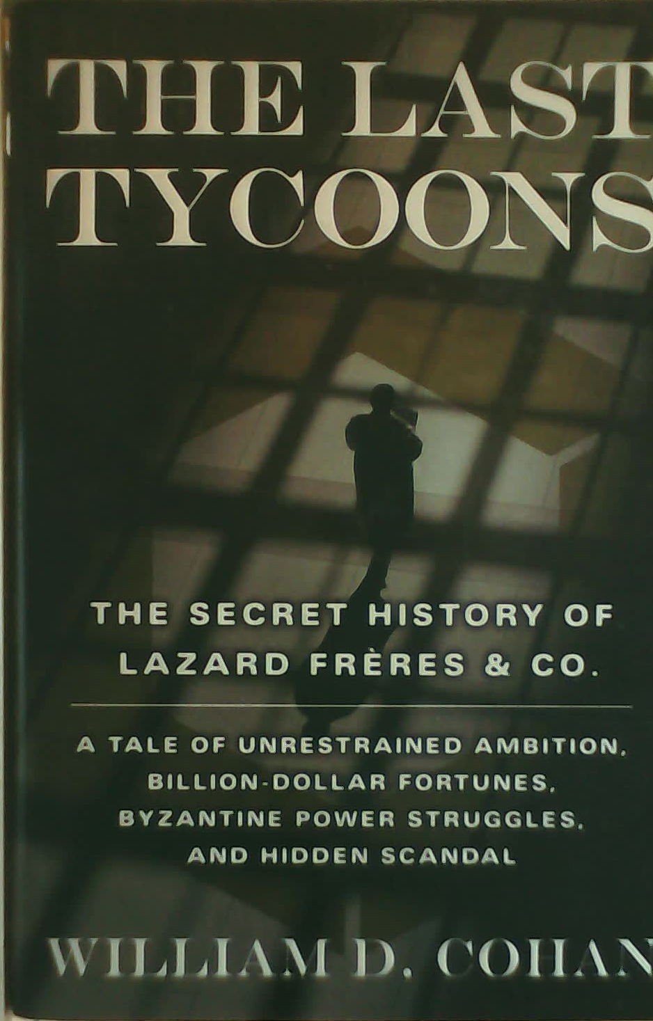 The Last Tycoons: The Secret History Of Lazard Frres & Co.