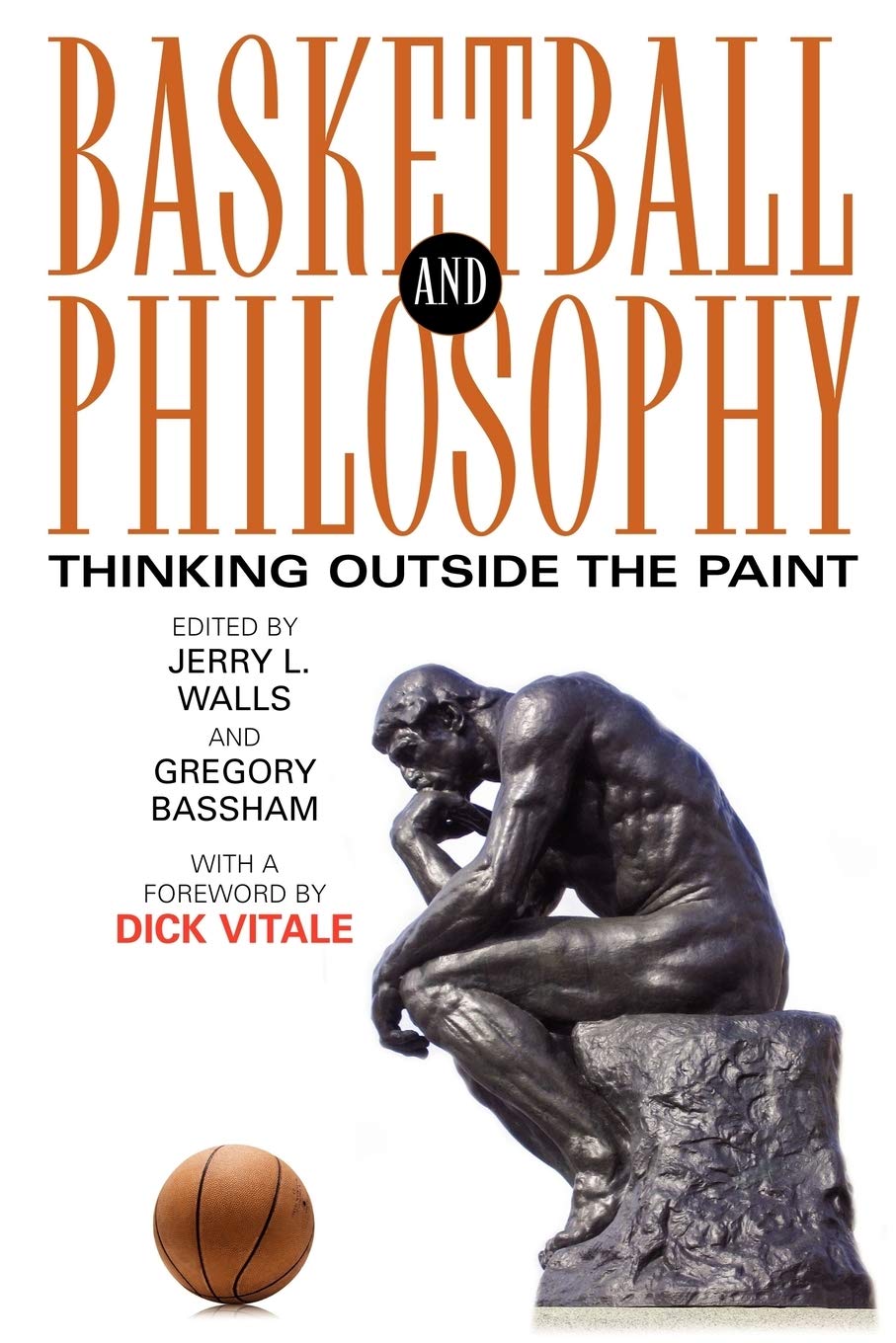 Basketball And Philosophy: Thinking Outside The Paint (The Philosophy Of Popular Culture),New
