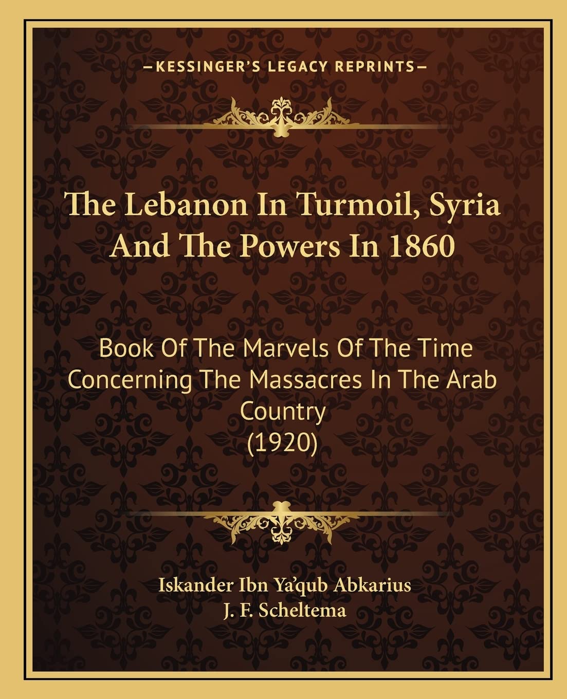 The Lebanon In Turmoil, Syria And The Powers In 1860: Book Of The Marvels Of The Time Concerning The Massacres In The Arab Count,Used