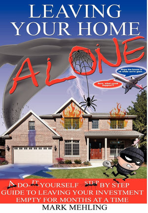 Leaving Your HomeAlone: A DoItYourself Step by Step Guide to Leaving Your Investment Empty for Months at a Time,Used