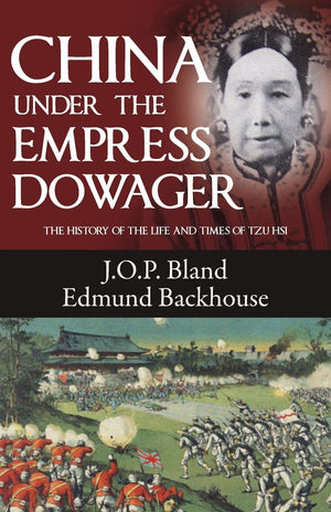 China Under The Empress Dowager: The History Of The Life And Times Of Tzu Hsi,New