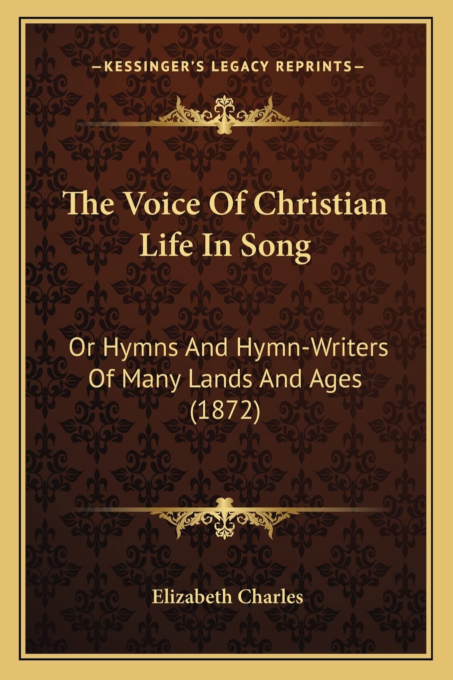 The Voice Of Christian Life In Song: Or Hymns And HymnWriters Of Many Lands And Ages (1872),New