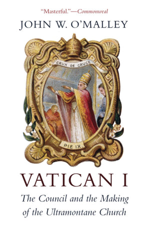 Vatican I: The Council And The Making Of The Ultramontane Church,Used