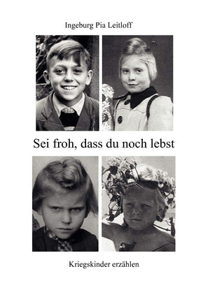 Sei froh, dass du noch lebst: Kriegskinder erzhlen (German Edition),Used