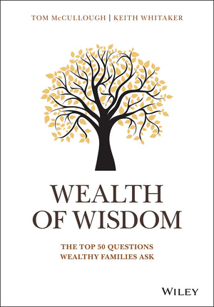 Wealth Of Wisdom: The Top 50 Questions Wealthy Families Ask (2018)