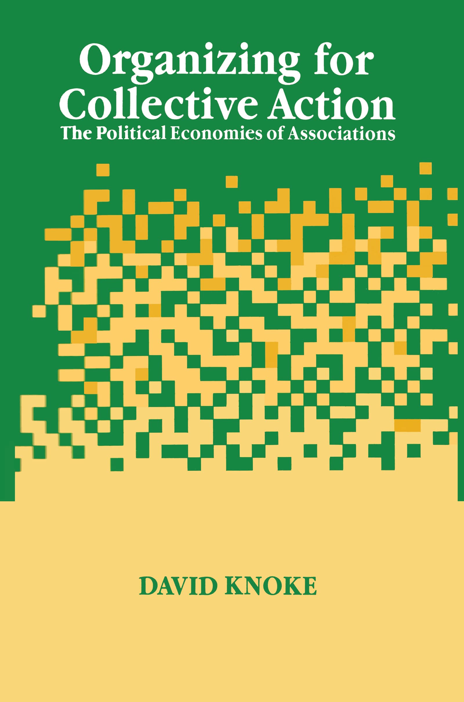 Organizing for Collective Action: The Political Economies of Associations (Social Institutions and Social Change Series),Used