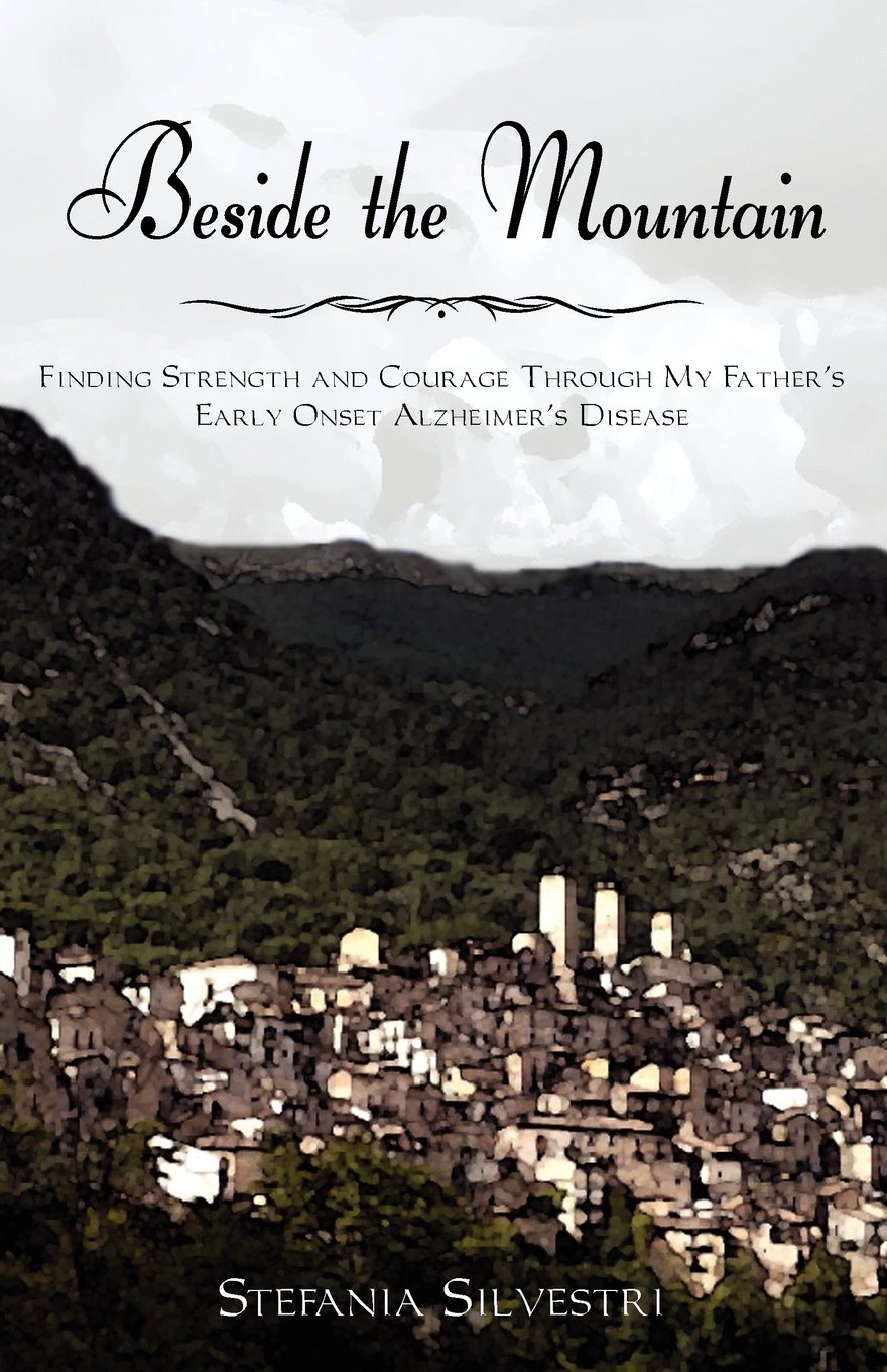 Beside the Mountain: Finding Strength and Courage Through My Father's Early Onset Alzheimer's Disease,Used