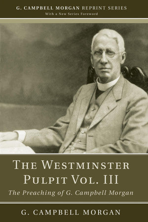 The Westminster Pulpit Vol. Iii: The Preaching Of G. Campbell Morgan (G. Campbell Morgan Reprint),Used