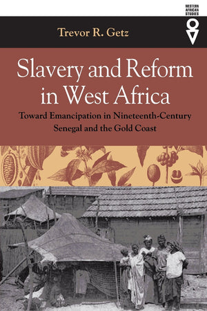 Slavery and Reform in West Africa: Toward Emancipation in NineteenthCentury Senegal and the Gold Coast (Western African Studies