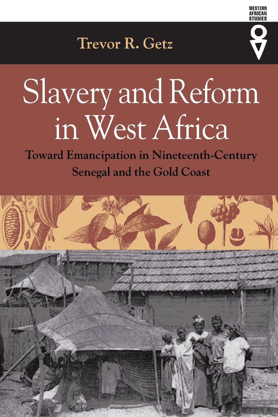 Slavery and Reform in West Africa: Toward Emancipation in NineteenthCentury Senegal and the Gold Coast (Western African Studies