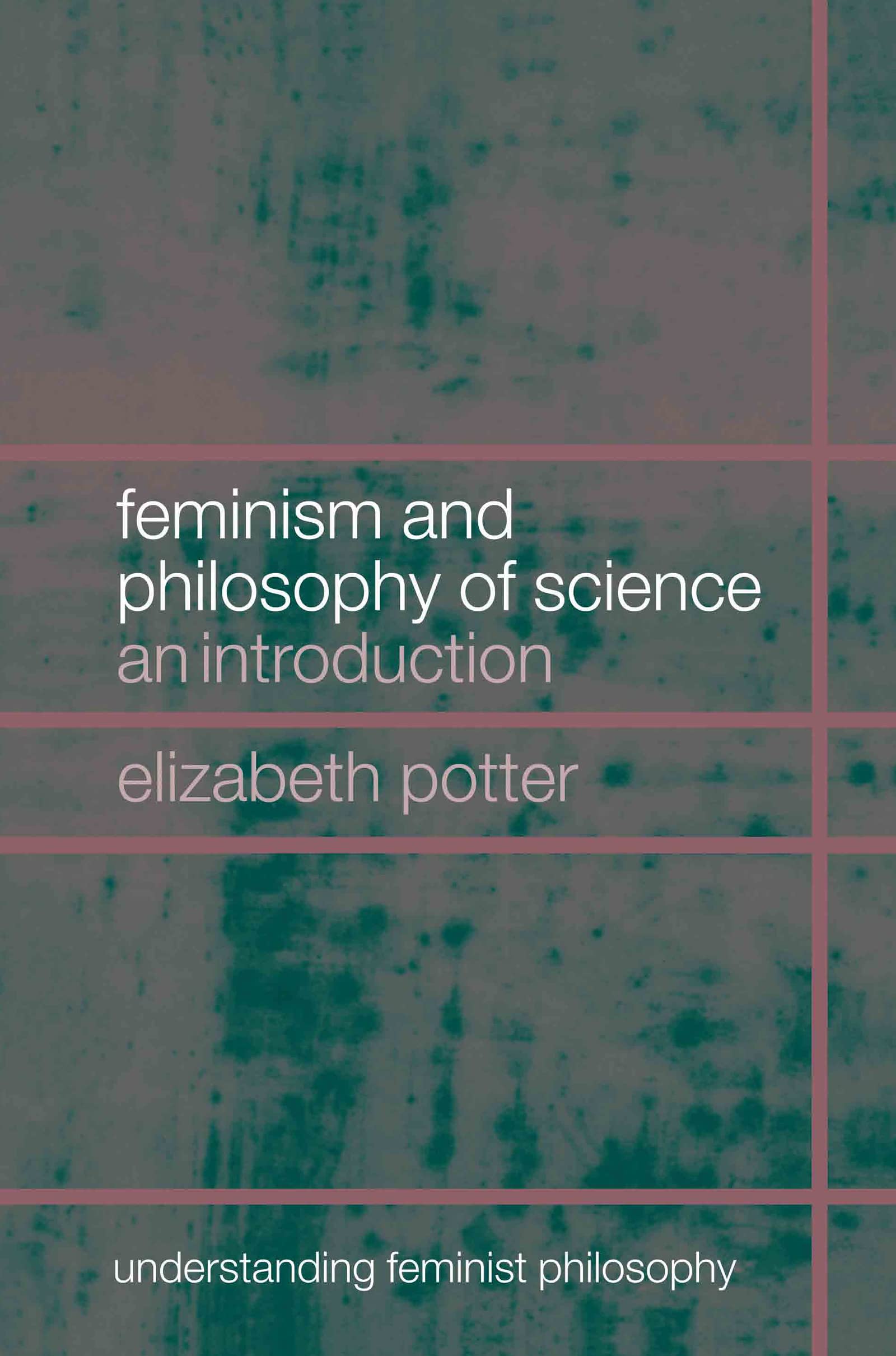 Feminism And Philosophy Of Science: An Introduction (Understanding Feminist Philosophy),Used